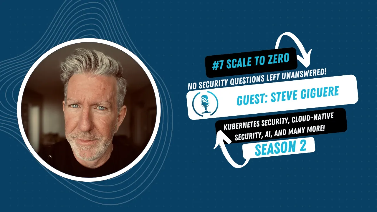 Cloud-Native Realm: A Comprehensive Look at Kubernetes Security with Steve Giguere – Scale to Zero Episode 7